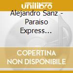 Alejandro Sanz - Paraiso Express Edicion Especial Tve cd musicale di Alejandro Sanz