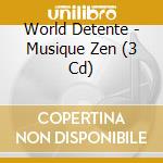 World Detente - Musique Zen (3 Cd) cd musicale di World Detente
