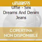 Uffie - Sex Dreams And Denim Jeans cd musicale di Uffie