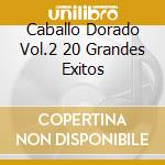 Caballo Dorado Vol.2 20 Grandes Exitos cd musicale di Terminal Video