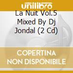 La Nuit Vol.5 Mixed By Dj Jondal (2 Cd) cd