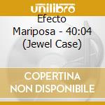 Efecto Mariposa - 40:04 (Jewel Case) cd musicale di Efecto Mariposa