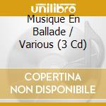 Musique En Ballade / Various (3 Cd) cd