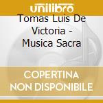 Tomas Luis De Victoria - Musica Sacra cd musicale di De victoria tomas lu