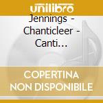 Jennings - Chanticleer - Canti Gregoriani cd musicale di Artisti Vari
