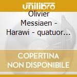 Olivier Messiaen - Harawi - quatuor Pour La Fin Du Temps - vingt Regards (4 Cd)