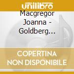 Macgregor Joanna - Goldberg Variations cd musicale di Joann Bach\macgregor