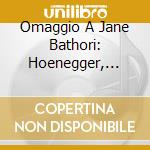 Omaggio A Jane Bathori: Hoenegger, Satie, Debussy, Ravel cd