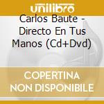 Carlos Baute - Directo En Tus Manos (Cd+Dvd)