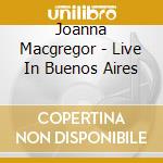 Joanna Macgregor - Live In Buenos Aires cd musicale di Joann Vari\macgregor