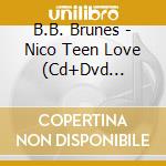 B.B. Brunes - Nico Teen Love (Cd+Dvd Digipack) cd musicale di B.b. Brunes (digipack)