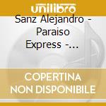 Sanz Alejandro - Paraiso Express - Ep(Cd+Dvd+V cd musicale di Sanz Alejandro