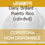 Dany Brillant - Puerto Rico (cd+dvd) cd musicale di Dany Brillant