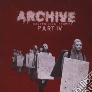 Archive - Controlling Crowds Iv cd musicale di ARCHIVE