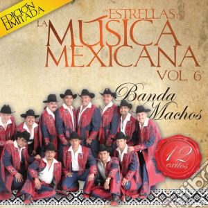Banda Machos - Estrellas De La Musica Mexicana Vol 6 cd musicale di Banda Machos