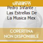 Pedro Infante - Las Estrellas De La Musica Mex cd musicale di Pedro Infante