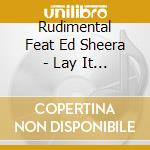Rudimental Feat Ed Sheera - Lay It All On Me (Cd Singolo) cd musicale di Rudimental Feat Ed Sheera