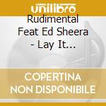 Rudimental Feat Ed Sheera - Lay It All On Me (Cd Singolo)