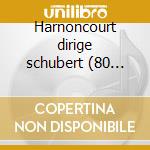 Harnoncourt dirige schubert (80 annivers cd musicale di Schubert\harnoncourt