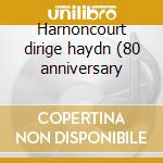 Harnoncourt dirige haydn (80 anniversary cd