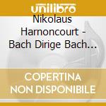 Nikolaus Harnoncourt - Bach Dirige Bach (80 Anniversary) (2 Cd) cd musicale di Johann Sebastian Bach