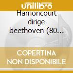 Harnoncourt dirige beethoven (80 anniver cd musicale di Beethoven\harnoncour