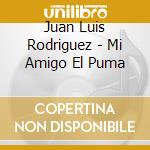 Juan Luis Rodriguez - Mi Amigo El Puma cd
