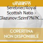 Serebrier/Royal Scottish Natio - Glazunov:Szimf?Ni?K No.1,2,3,9 cd musicale di GLAZUNOV\SEREBRIER