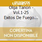 Olga Tanon - Vol.1-25 Exitos De Fuego Olga cd musicale di Olga Tanon