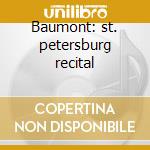 Baumont: st. petersburg recital cd musicale di Olivier Vari\baumont