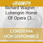 Richard Wagner - Lohengrin Home Of Opera (3 Cd) cd musicale di Rudolf Kempe