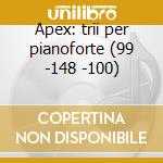 Apex: trii per pianoforte (99 -148 -100) cd musicale di Trio Schubert\haydn