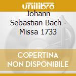Johann Sebastian Bach - Missa 1733 cd musicale di Johann Sebastian Bach