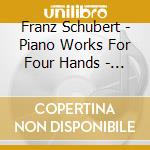Franz Schubert - Piano Works For Four Hands - Ykeda Duo cd musicale di Ykeda Schubert\duo