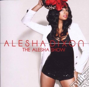 Alesha Dixon - The Alesha Show cd musicale di Alesha Dixson