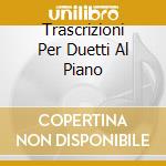 Trascrizioni Per Duetti Al Piano cd