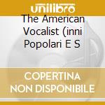 The American Vocalist (inni Popolari E S cd