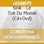 Sinik - Le Toit Du Monde (Cd+Dvd) cd
