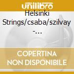 Helsinki Strings/csaba/szilvay - Elgar/mendelssohn/suk/romantic Strings cd