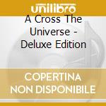 A Cross The Universe - Deluxe Edition cd