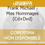 Frank Michael - Mes Hommages (Cd+Dvd) cd musicale di Michael, Frank