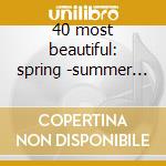 40 most beautiful: spring -summer -autum cd musicale di Artisti Vari