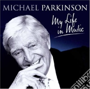 Michael Parkinson - My Life In Music (2 Cd) cd musicale di Parkinson, Michael