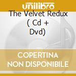 The Velvet Redux ( Cd + Dvd) cd musicale di Underground Velve