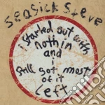 Seasick Steve - I Started Out With Nothin And I Still Got Most Of It Left cd