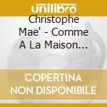 Christophe Mae' - Comme A La Maison (2 Cd) cd musicale di Christophe Mae