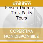 Fersen Thomas - Trois Petits Tours cd musicale di Fersen Thomas