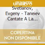 Svetlanov, Evgeny - Taneiev Cantate A La Lecture cd