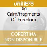 Big Calm/fragments Of Freedom cd musicale di MORCHEEBA