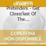 Pretenders - Get Close/last Of The Independents (2 Cd) cd musicale di PRETENDERS